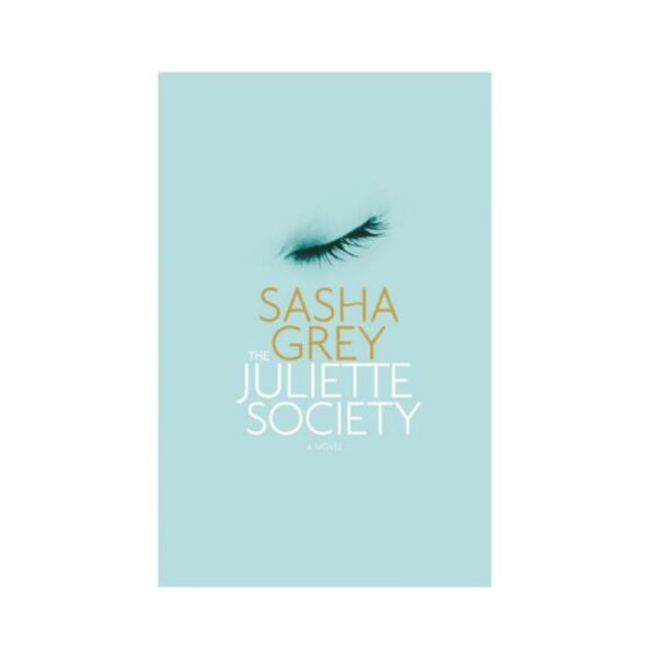 The Juliette Society: A Novel By Sasha Grey